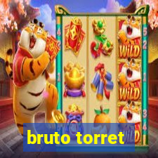 bruto torret